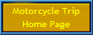 Motorcycle Trip
Home Page